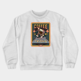 Coffee is my special friend - Poster Crewneck Sweatshirt